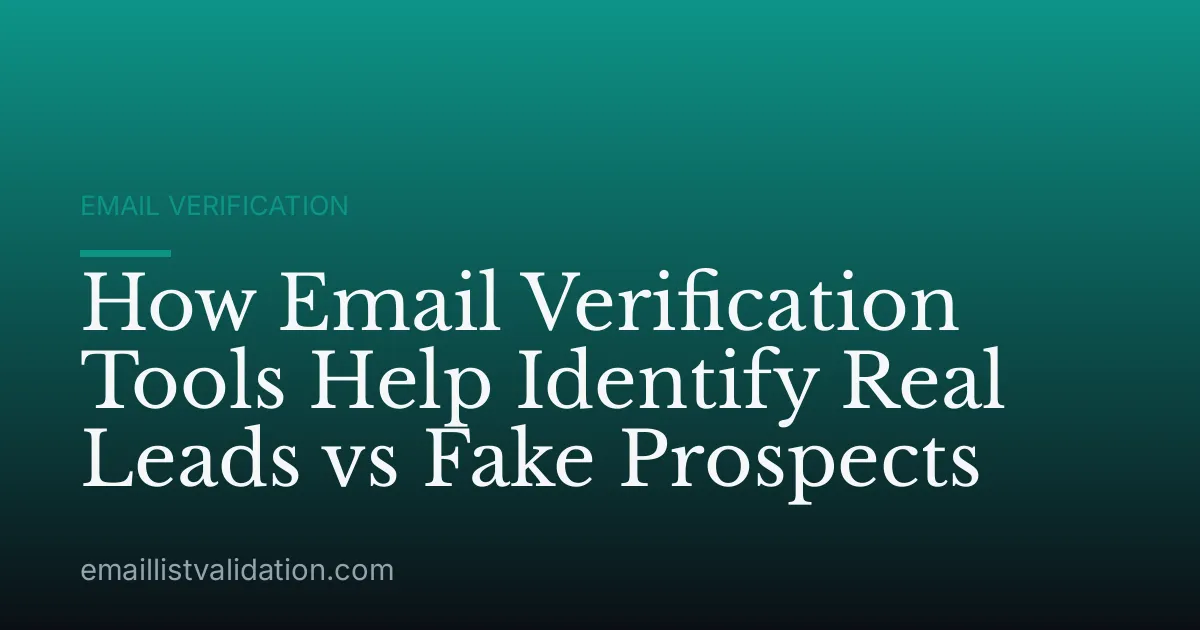 How Email Verification Tools Help Identify Real Leads vs Fake Prospects