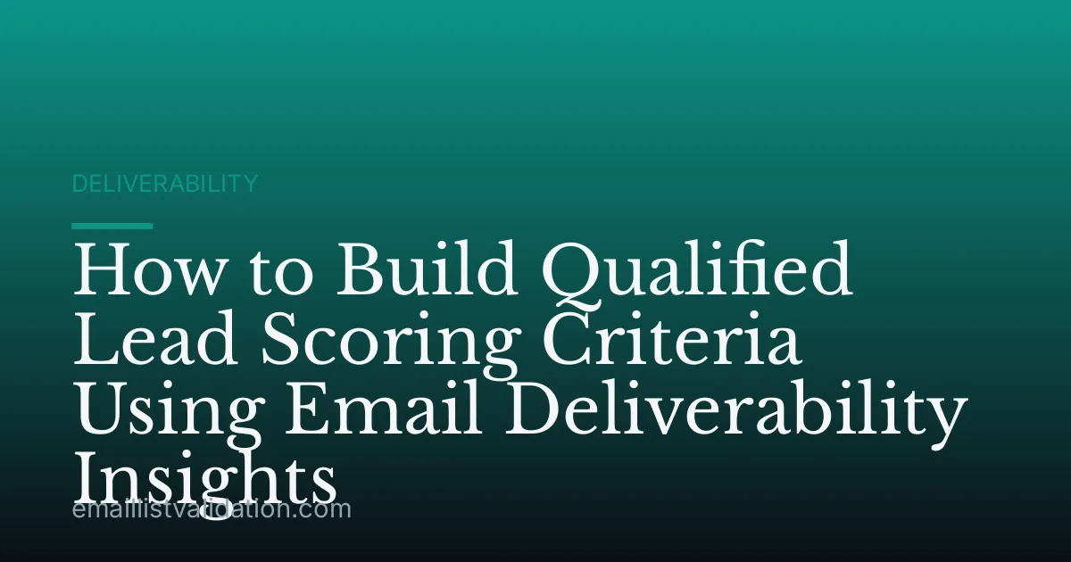 How to Build Qualified Lead Scoring Criteria Using Email Deliverability Insights