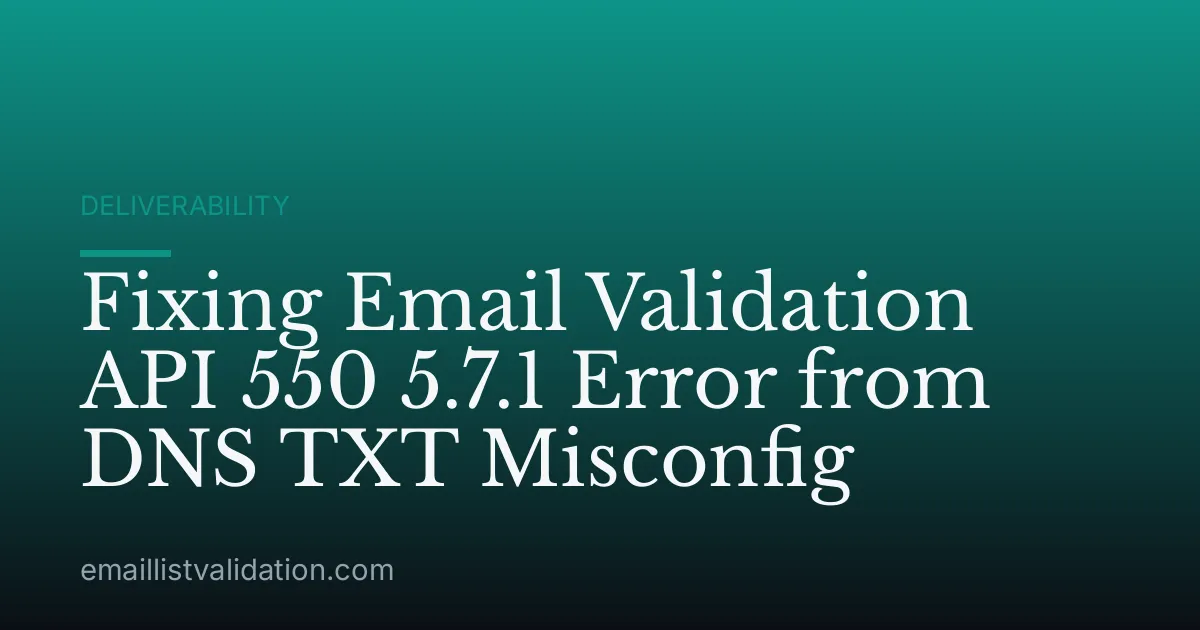 Fixing Email Validation API 550 5.7.1 Error from DNS TXT Misconfig