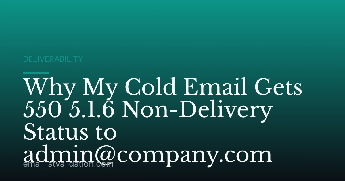 Why My Cold Email Gets 550 5.1.6 Non-Delivery Status to admin@company.com