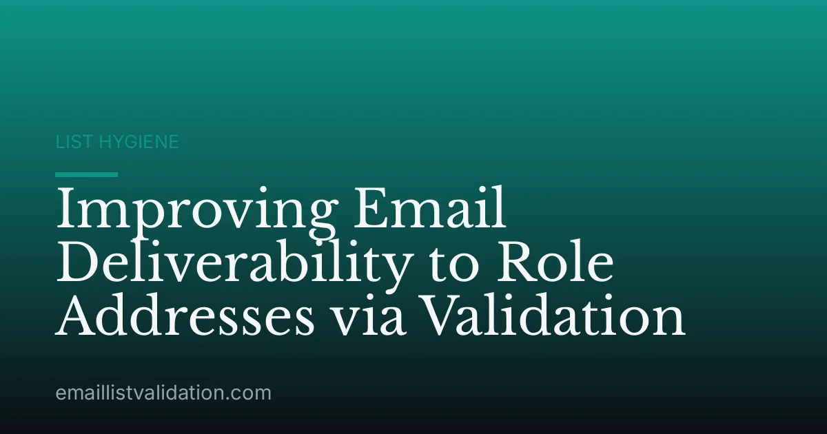 Improving Email Deliverability to Role Addresses via Validation
