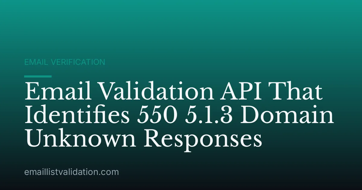 Email Validation API That Identifies 550 5.1.3 Domain Unknown Responses