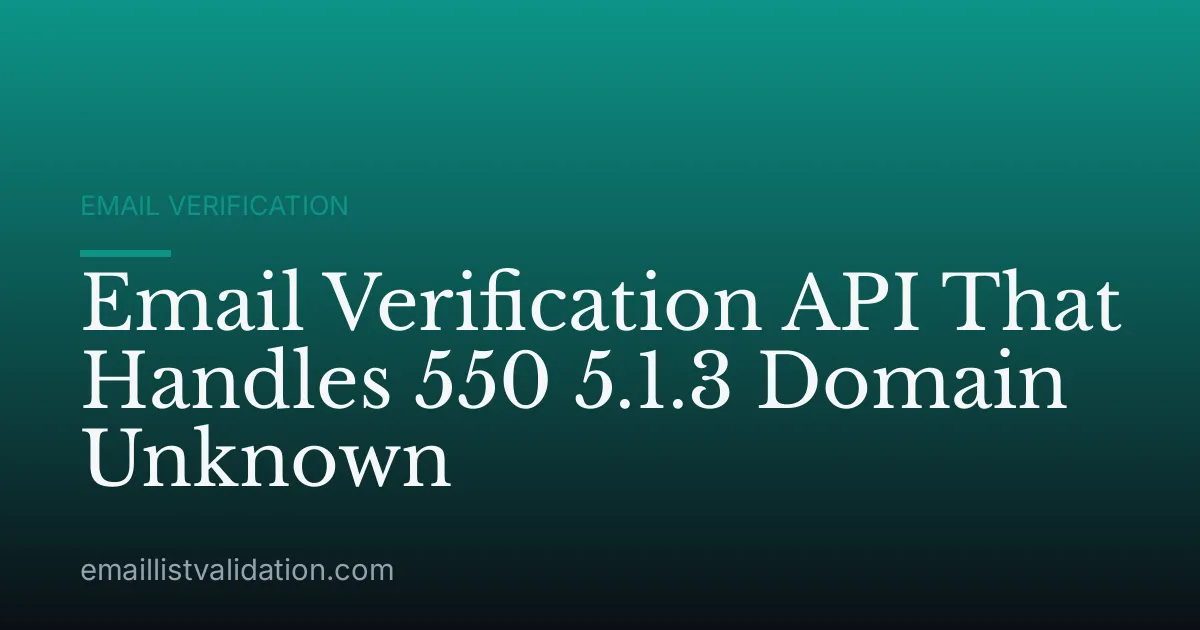 Email Verification API That Handles 550 5.1.3 Domain Unknown