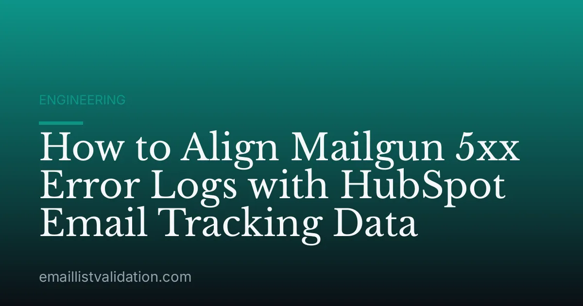How to Align Mailgun 5xx Error Logs with HubSpot Email Tracking Data