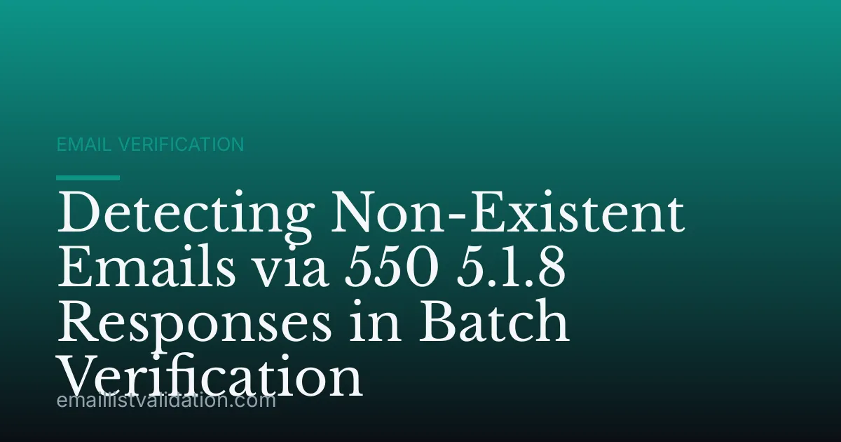Detecting Non-Existent Emails via 550 5.1.8 Responses in Batch Verification