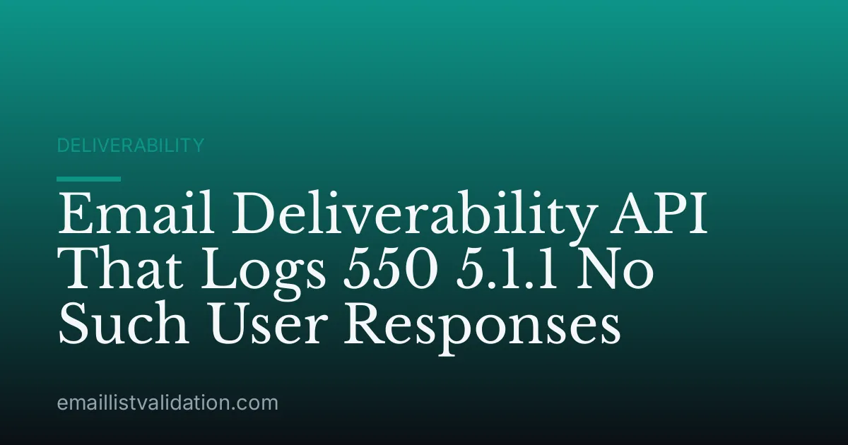 Email Deliverability API That Logs 550 5.1.1 No Such User Responses