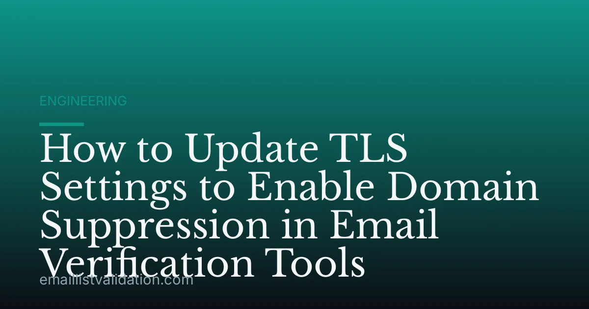 How to Update TLS Settings to Enable Domain Suppression in Email Verification Tools