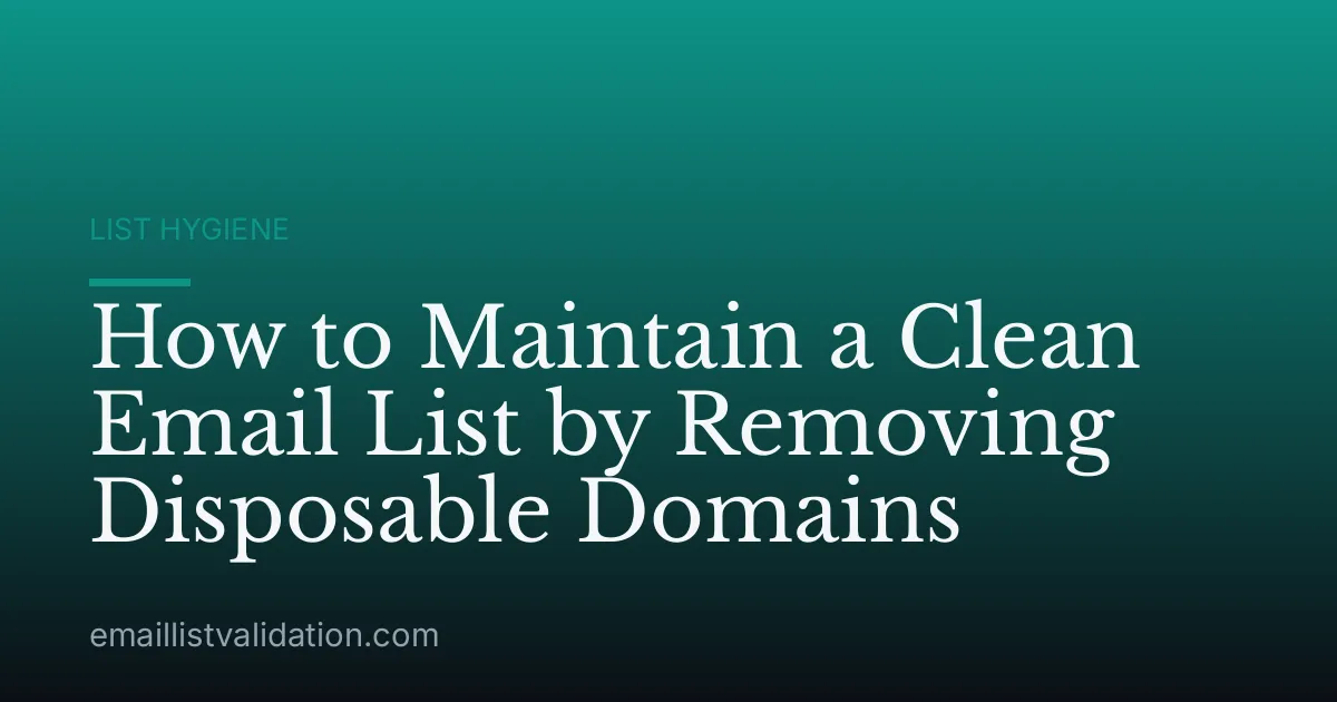How to Maintain a Clean Email List by Removing Disposable Domains