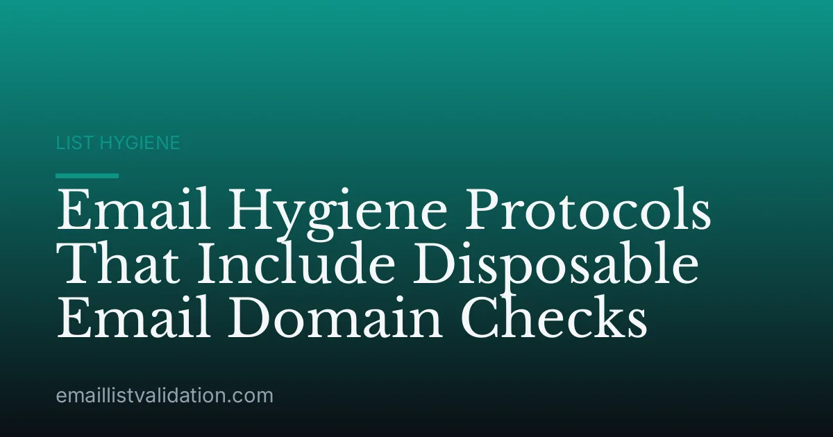 Email Hygiene Protocols That Include Disposable Email Domain Checks