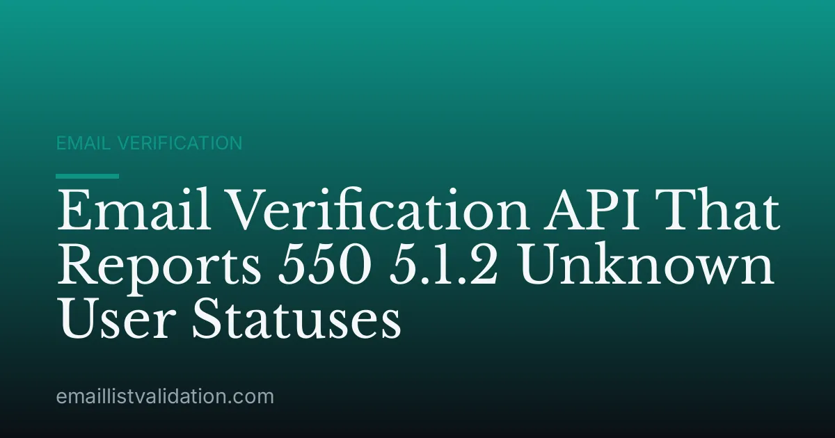 Email Verification API That Reports 550 5.1.2 Unknown User Statuses