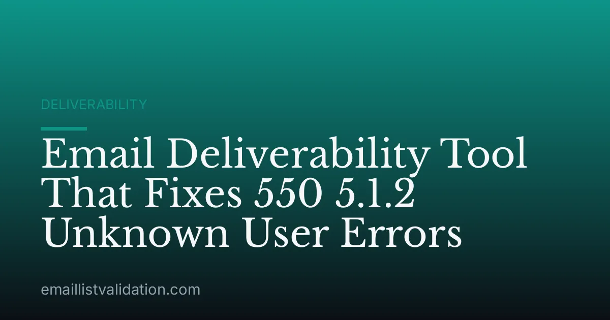Email Deliverability Tool That Fixes 550 5.1.2 Unknown User Errors