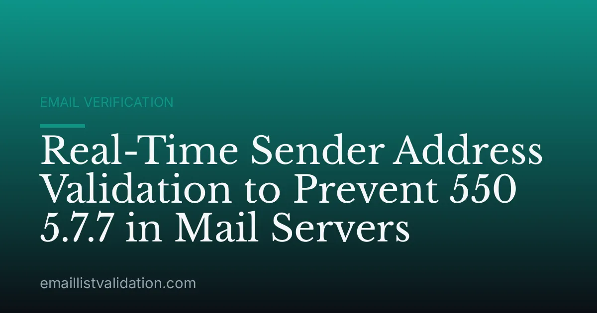 Real-Time Sender Address Validation to Prevent 550 5.7.7 in Mail Servers