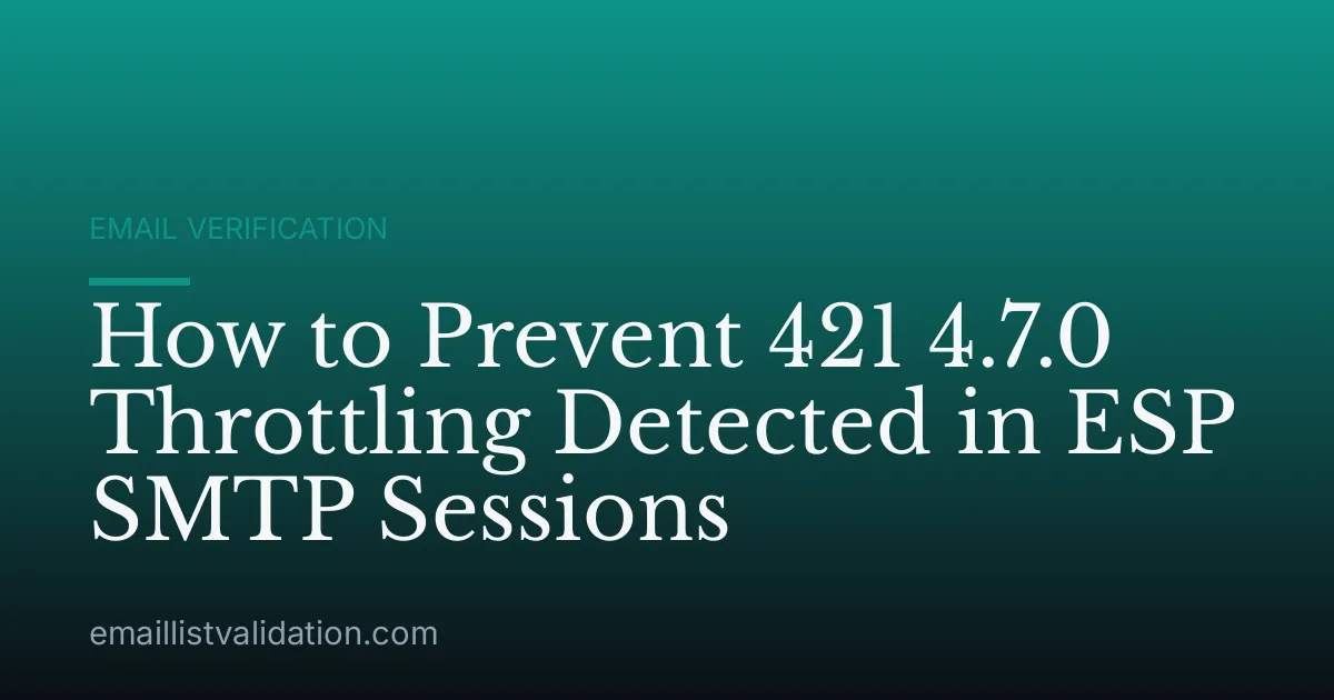 How to Prevent 421 4.7.0 Throttling Detected in ESP SMTP Sessions