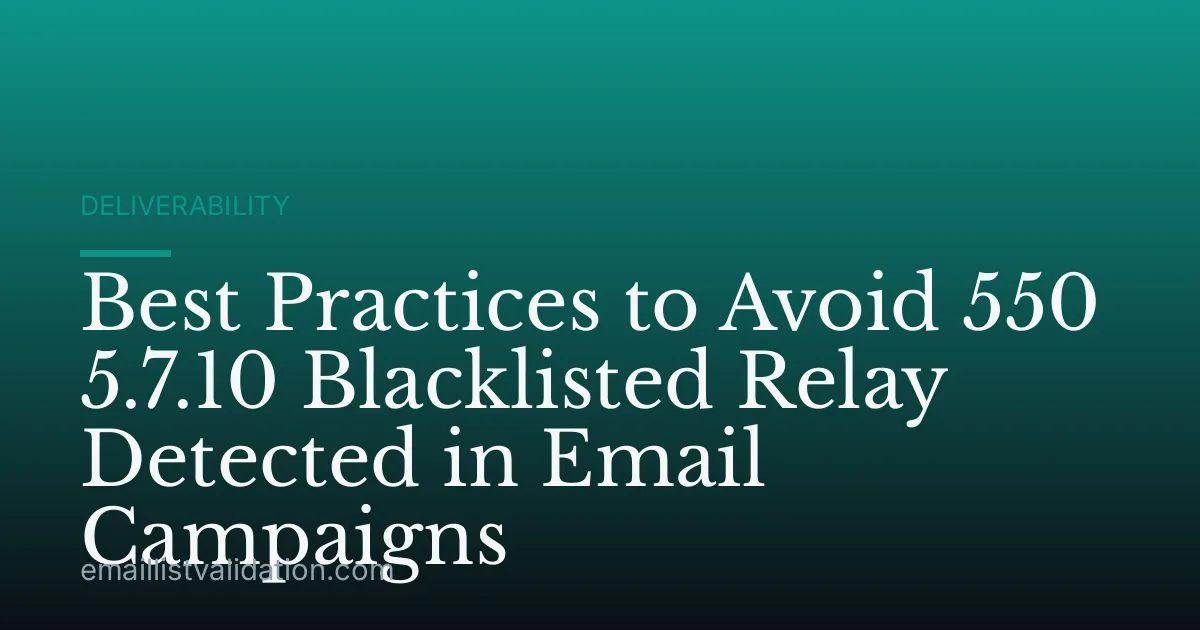 Best Practices to Avoid 550 5.7.10 Blacklisted Relay Detected in Email Campaigns