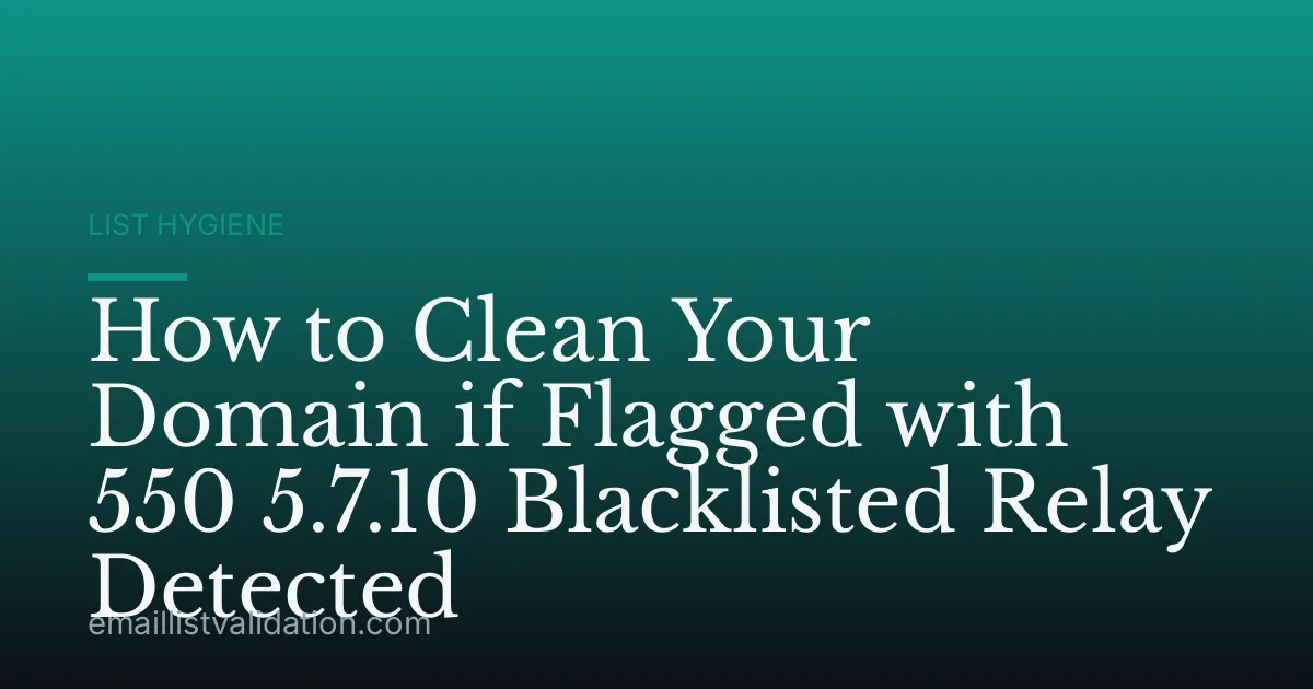 How to Clean Your Domain if Flagged with 550 5.7.10 Blacklisted Relay Detected