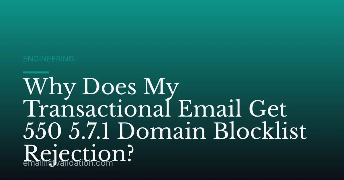 Why Does My Transactional Email Get 550 5.7.1 Domain Blocklist Rejection?