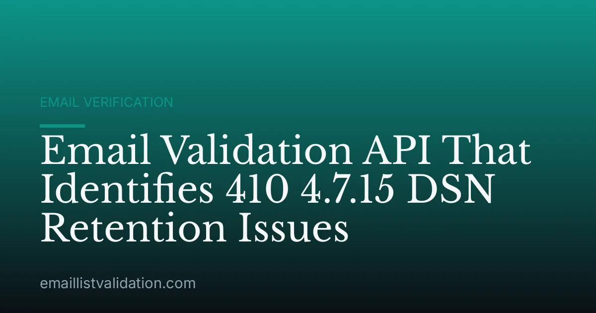 Email Validation API That Identifies 410 4.7.15 DSN Retention Issues