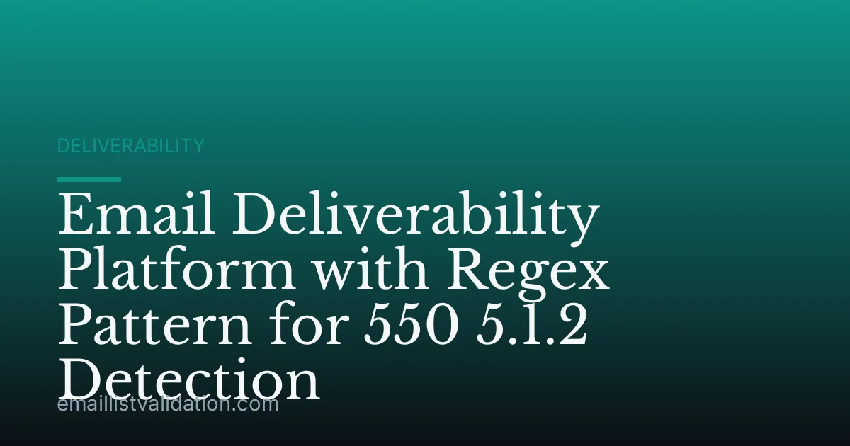 Email Deliverability Platform with Regex Pattern for 550 5.1.2 Detection