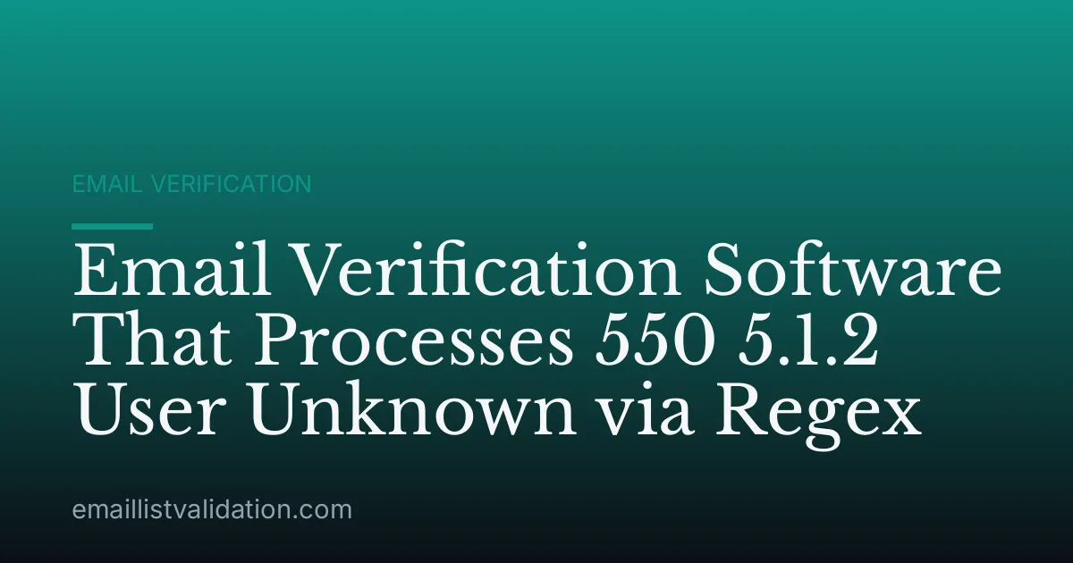Email Verification Software That Processes 550 5.1.2 User Unknown via Regex