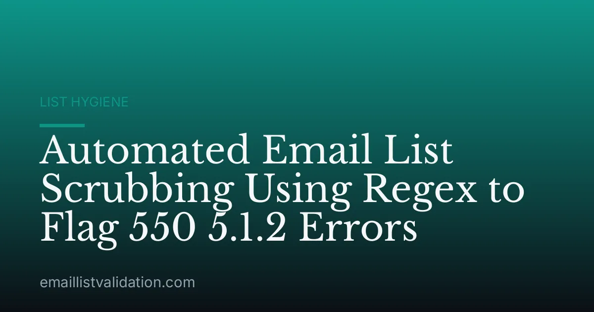 Automated Email List Scrubbing Using Regex to Flag 550 5.1.2 Errors