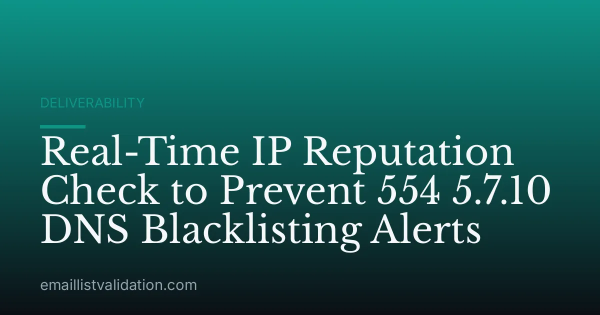 Real-Time IP Reputation Check to Prevent 554 5.7.10 DNS Blacklisting Alerts
