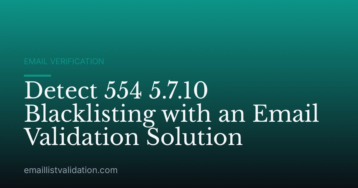 Detect 554 5.7.10 Blacklisting with an Email Validation Solution