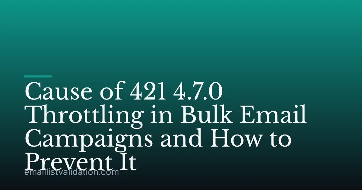 Cause of 421 4.7.0 Throttling in Bulk Email Campaigns and How to Prevent It