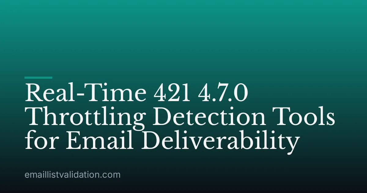 Real-Time 421 4.7.0 Throttling Detection Tools for Email Deliverability