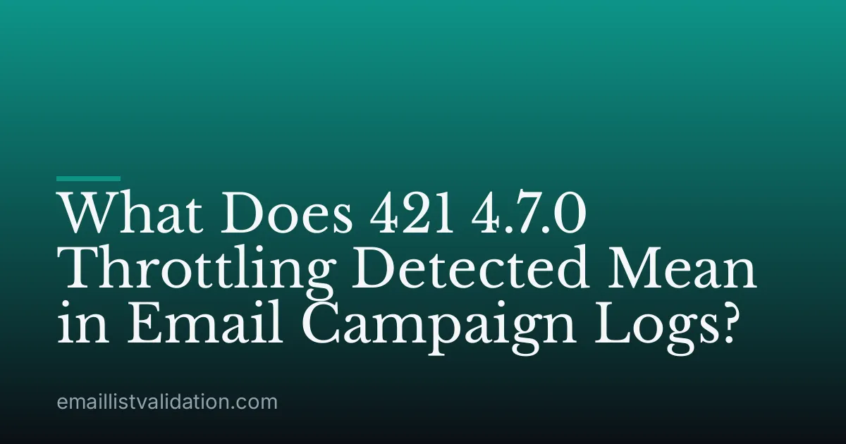 What Does 421 4.7.0 Throttling Detected Mean in Email Campaign Logs?