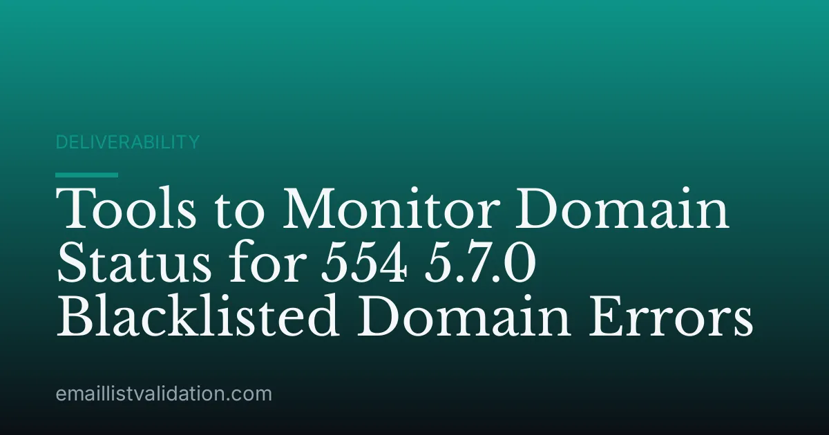 Tools to Monitor Domain Status for 554 5.7.0 Blacklisted Domain Errors