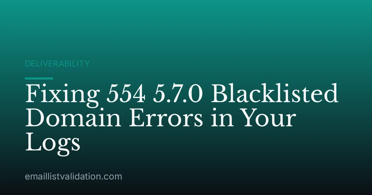 Fixing 554 5.7.0 Blacklisted Domain Errors in Your Logs