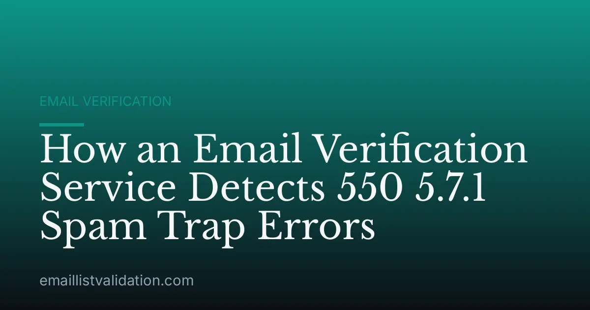 How an Email Verification Service Detects 550 5.7.1 Spam Trap Errors