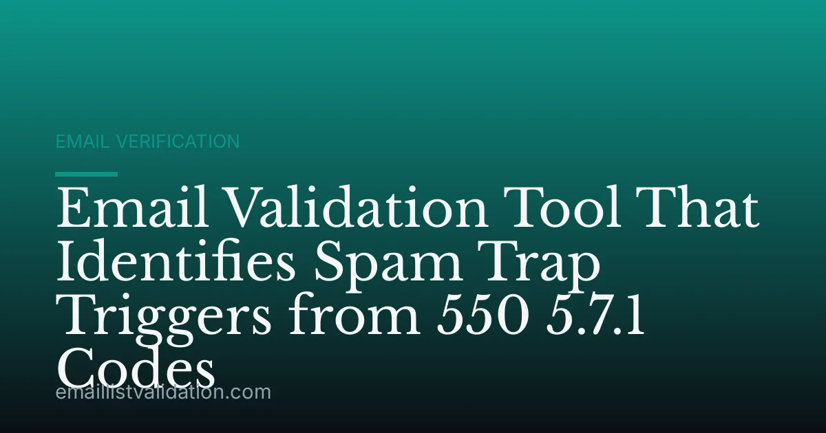 Email Validation Tool That Identifies Spam Trap Triggers from 550 5.7.1 Codes