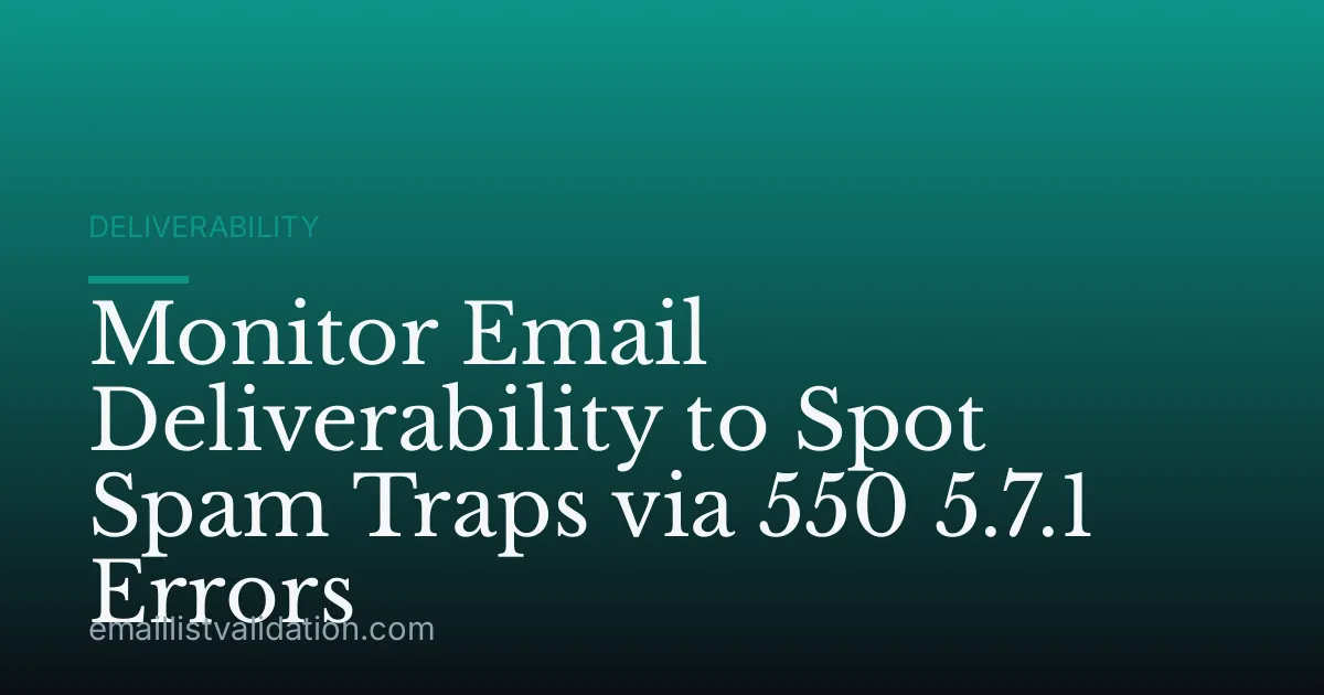 Monitor Email Deliverability to Spot Spam Traps via 550 5.7.1 Errors
