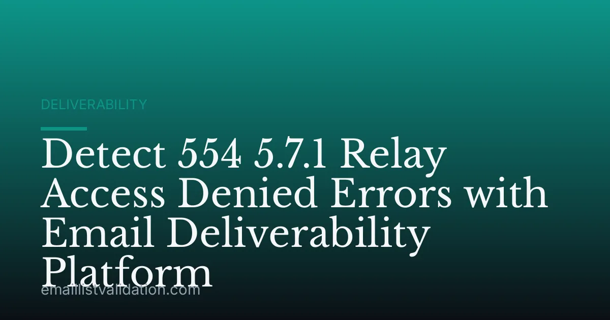 Detect 554 5.7.1 Relay Access Denied Errors with Email Deliverability Platform