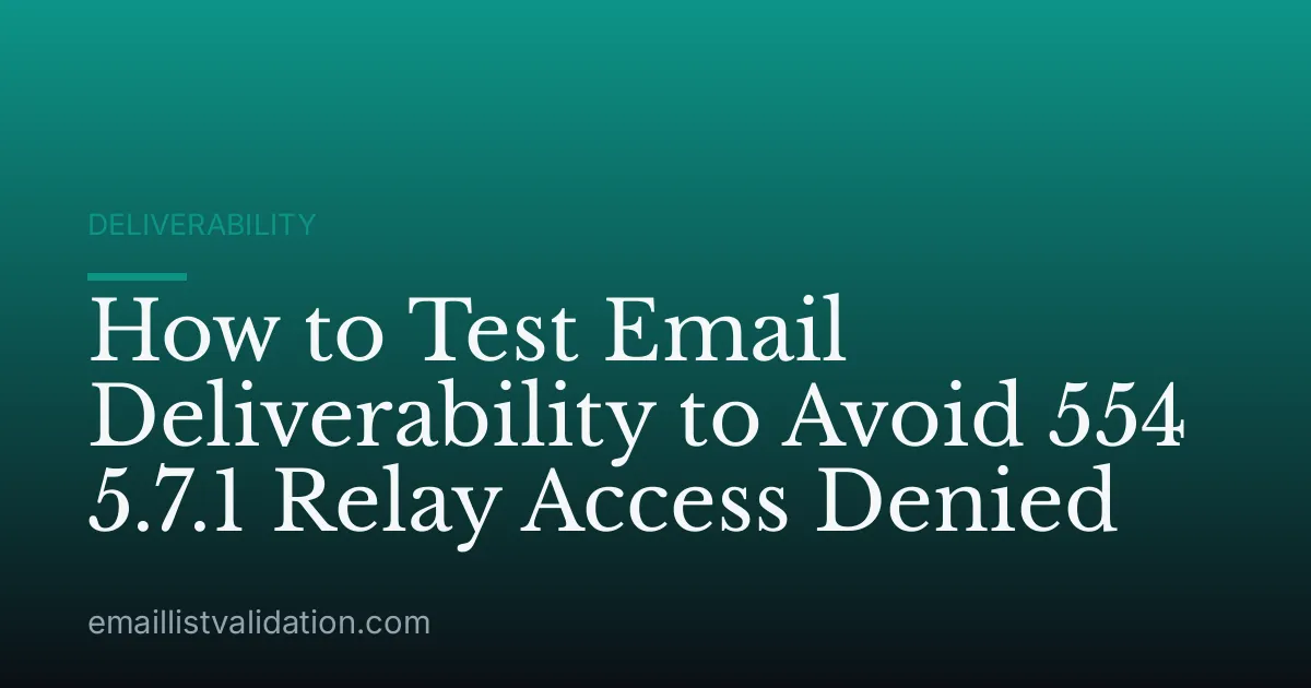 How to Test Email Deliverability to Avoid 554 5.7.1 Relay Access Denied