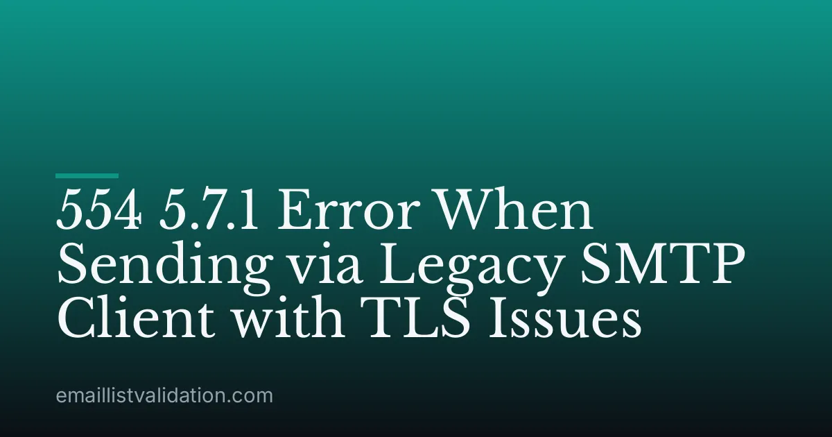 554 5.7.1 Error When Sending via Legacy SMTP Client with TLS Issues