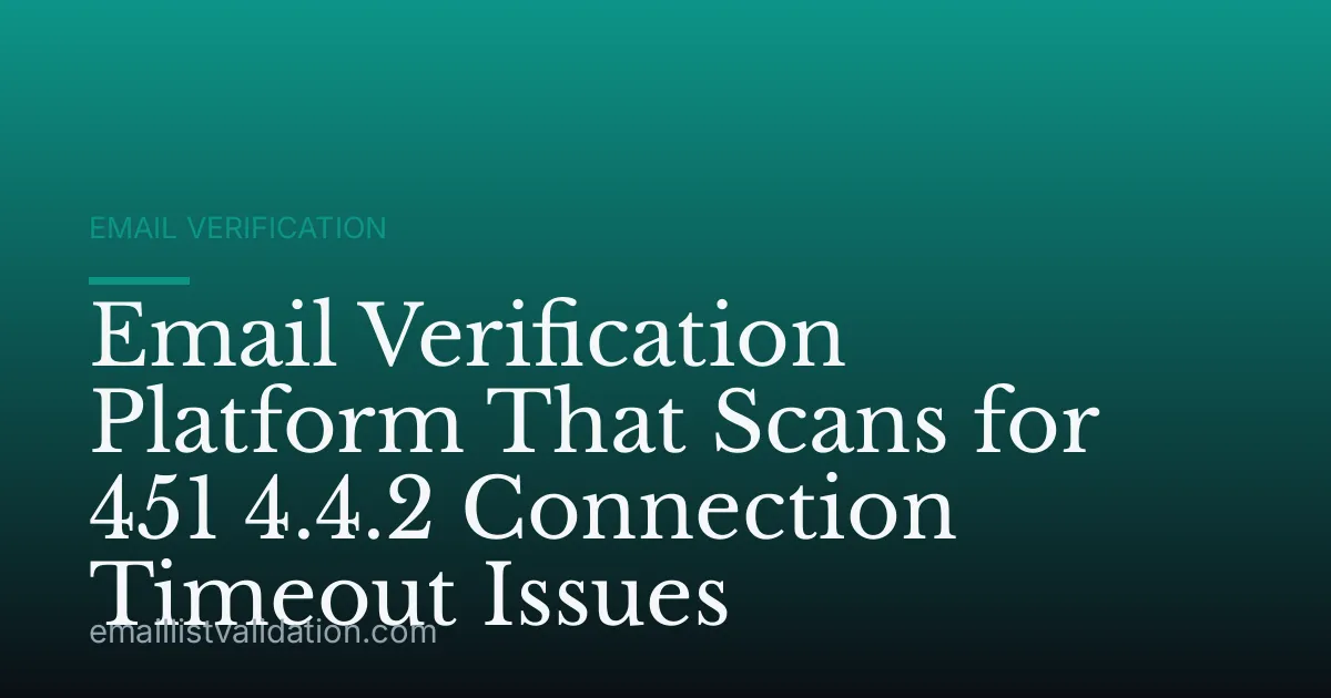 Email Verification Platform That Scans for 451 4.4.2 Connection Timeout Issues