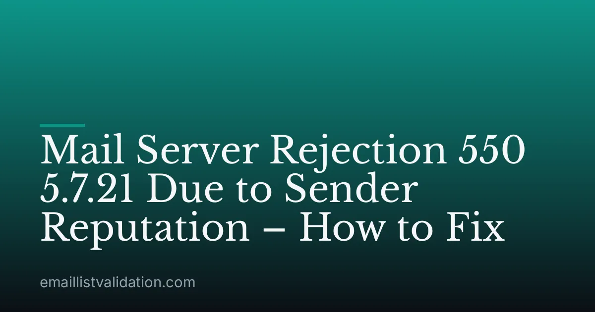 Mail Server Rejection 550 5.7.21 Due to Sender Reputation – How to Fix