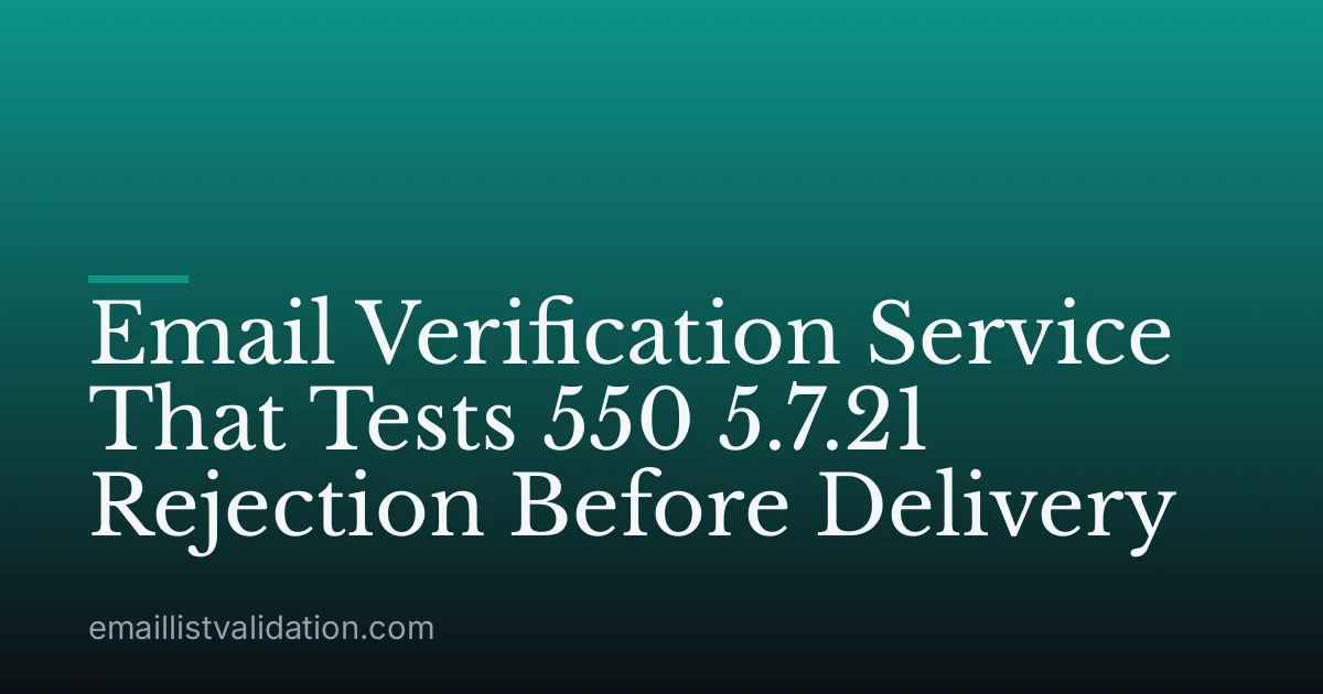 Email Verification Service That Tests 550 5.7.21 Rejection Before Delivery