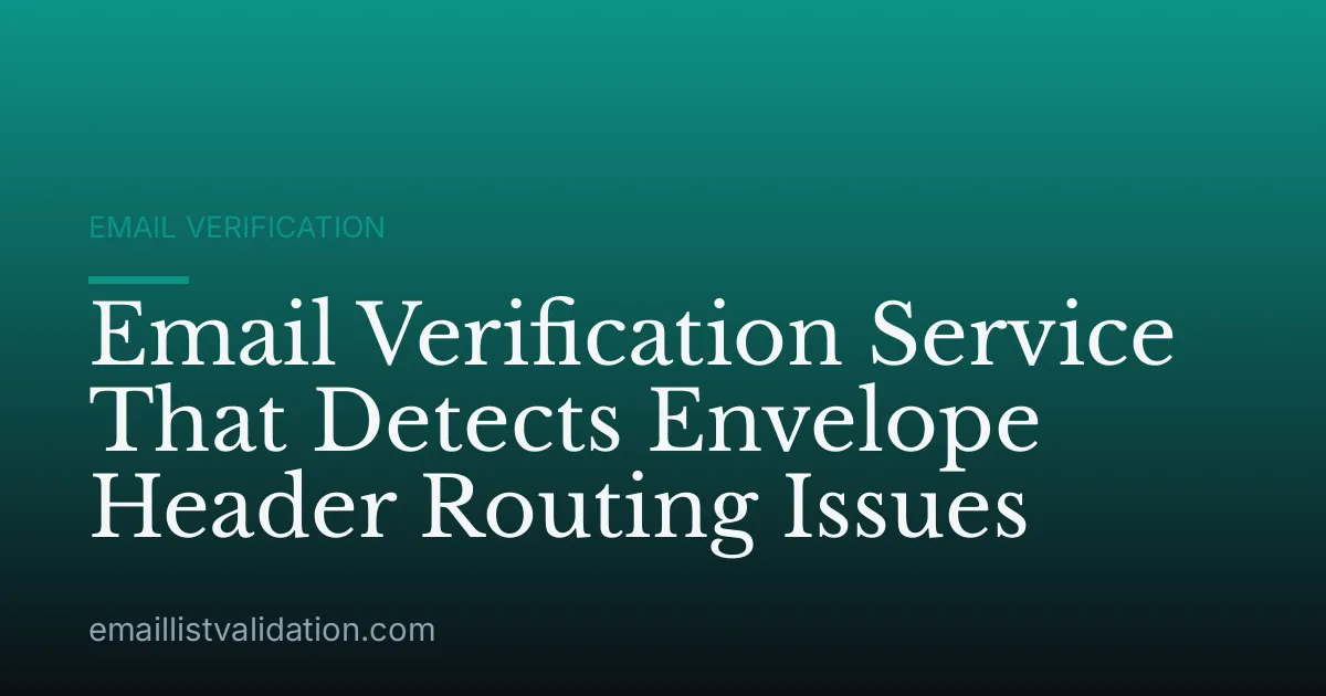Email Verification Service That Detects Envelope Header Routing Issues