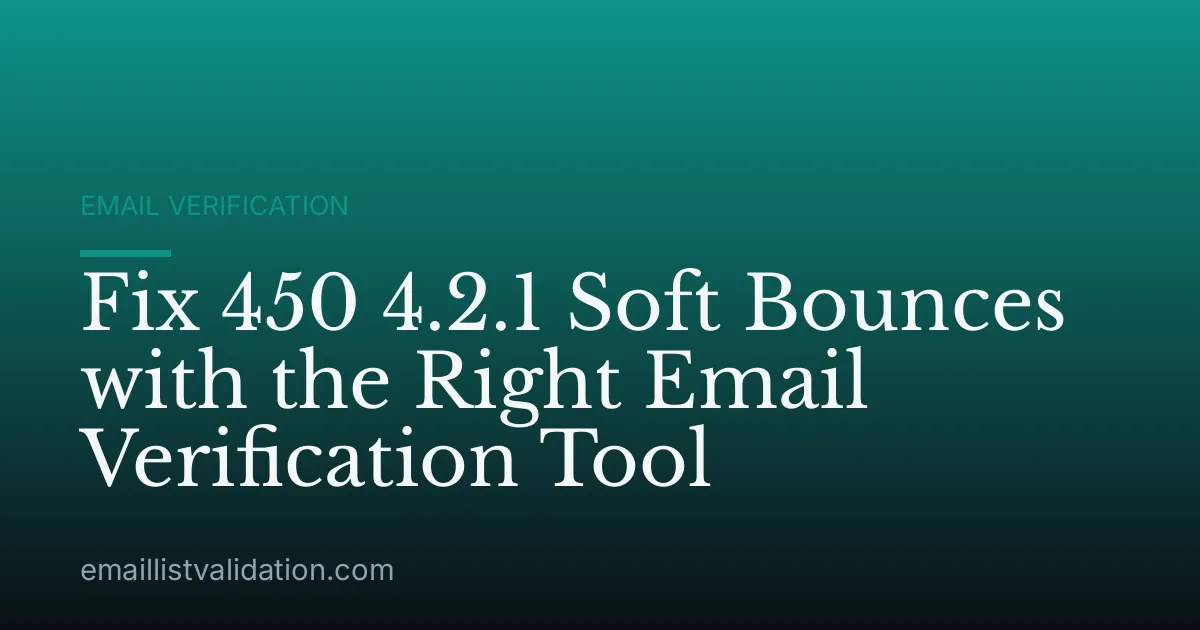 Fix 450 4.2.1 Soft Bounces with the Right Email Verification Tool