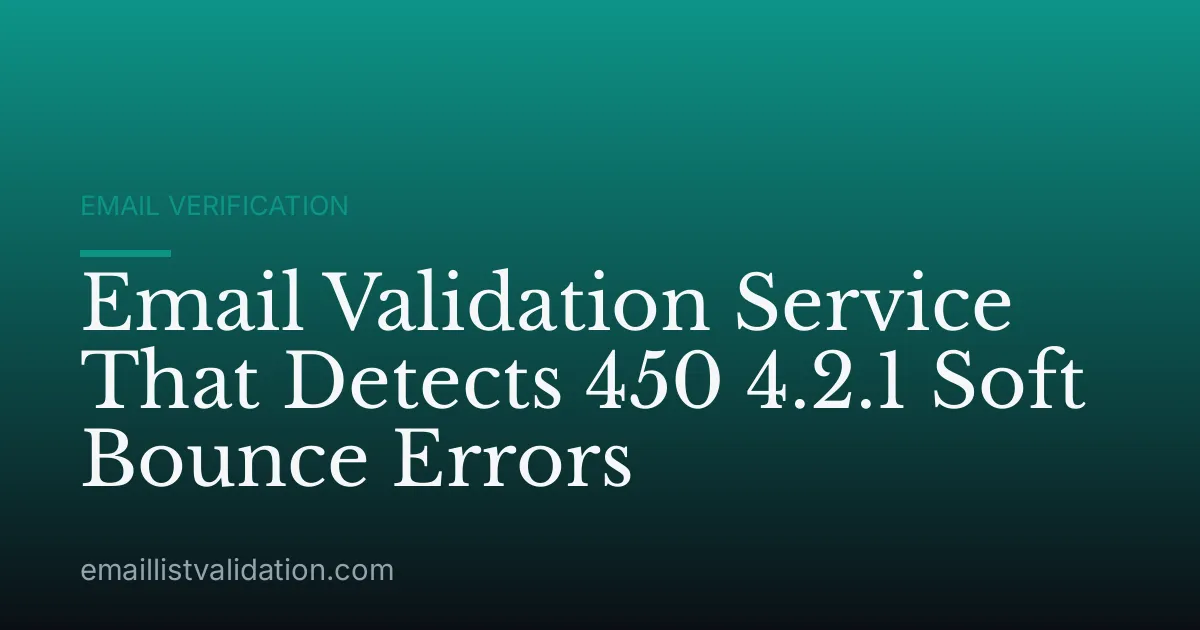 Email Validation Service That Detects 450 4.2.1 Soft Bounce Errors