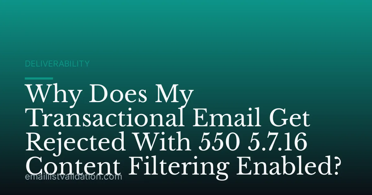 Why Does My Transactional Email Get Rejected With 550 5.7.16 Content Filtering Enabled?