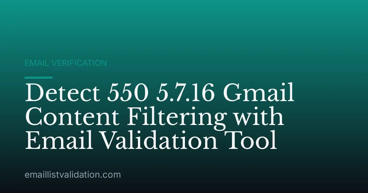 Detect 550 5.7.16 Gmail Content Filtering with Email Validation Tool
