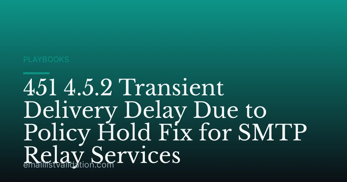 451 4.5.2 Transient Delivery Delay Due to Policy Hold Fix for SMTP Relay Services