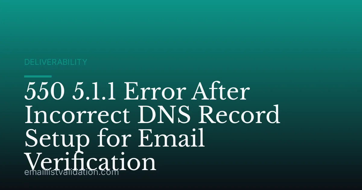 550 5.1.1 Error After Incorrect DNS Record Setup for Email Verification