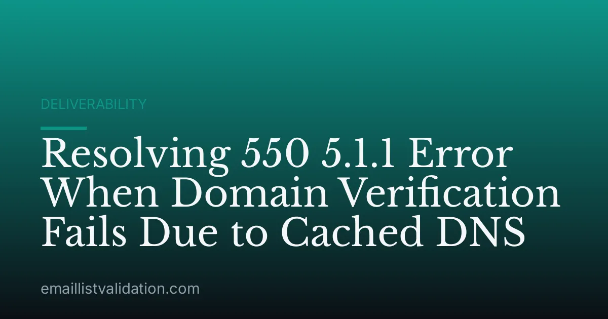 Resolving 550 5.1.1 Error When Domain Verification Fails Due to Cached DNS