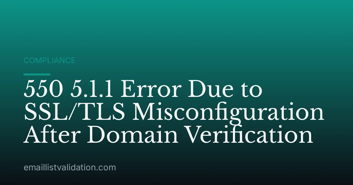 550 5.1.1 Error Due to SSL/TLS Misconfiguration After Domain Verification