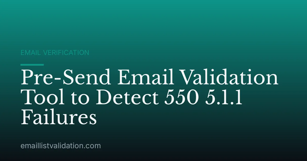 Pre-Send Email Validation Tool to Detect 550 5.1.1 Failures